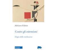 Contro gli estremismi. Elogio della mediazione