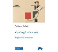 Contro gli estremismi. Elogio della mediazione