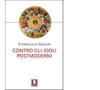 Contro gli idoli postmoderni di Pierangelo Sequeri - Editore: Lindau, 2012