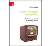 Contro Heidegger e i juke-box. Marxismo, arte e società in Theodor W. Adorno