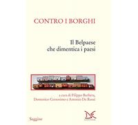 Contro i borghi. Il Belpaese che dimentica i paesi