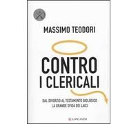 Contro i clericali. Dal divorzio al testamento biologico. La grande sfida dei laici