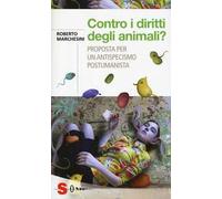 Contro i diritti degli animali? Proposta per un antispecismo postumanista