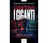 Contro i giganti. Da calciopoli a lady Asl, dalla P3 a Consip e allo stadio della Roma. Le più importanti indagini sui colletti bianchi nel racconto di un insider