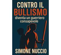Contro il Bullismo - Diventa un Guerriero Consapevole