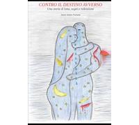 Contro il destino avverso: Una storia di lotta, sogni e redenzione