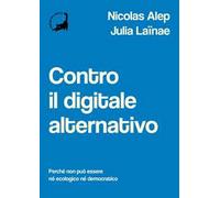 Contro il digitale alternativo. Perché non può essere né ecologico, né democratico