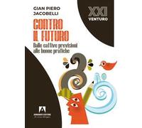 Contro il futuro. Dalle cattive previsioni alle buone pratiche