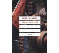 Contro il lavoro. Nuova ediz.