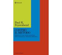 CONTRO IL METODO. ABBOZZO DI UNA TEORIA ANARCHICA DELLA CONOSCENZA - FEYERABEND