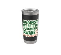 Contro il mio giudizio migliore: Sveglio amante del caffè umoristico Bicchiere termico in acciaio inox doppia parete