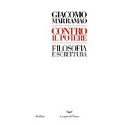Contro il potere. Filosofia e scrittura - Marramao Giacomo