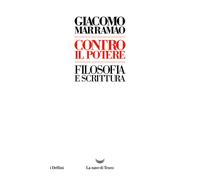 Contro il potere. Filosofia e scrittura - Marramao Giacomo