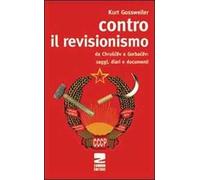 Contro il revisionismo da Chruscev a Gorbacev. Saggi, diari e documenti