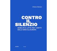 Contro il silenzio. Mobilità e lotte per i diritti dalla Siria all'Europa