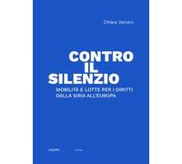 Contro il silenzio. Mobilità e lotte per i diritti dalla Siria all'Europa