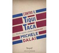 Contro il tiqui taca. Come ho imparato a detestare il Barcellona