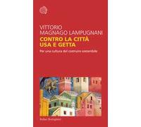 Contro la città usa e getta. Per una cultura del costruire sostenibile