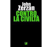 Contro la civiltà. Ediz. integrale
