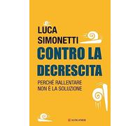 Contro la decrescita. Perché rallentare non è la soluzione