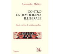 Contro la democrazia illiberale. Storia e critica di un'idea populista