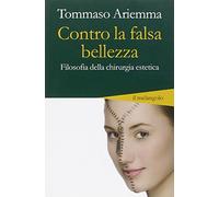 Contro la falsa bellezza. Filosofia della chirurgia estetica