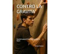 Contro la Gravità: Quando la paura ti tiene appeso, impari a fidarti