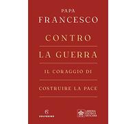 CONTRO LA GUERRA - FRANCESCO PAPA (JORGE MARIO BERGOGLIO) - Solferino