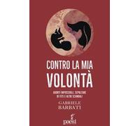 Contro la mia volontà. Aborti impossibili, sepolture di feti e altri scandali