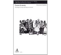 Contro la morte. Psicologia ed etica dell'aiuto ai morenti