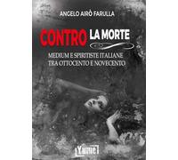 Libri Airò Farulla Angelo - Contro La Morte. Medium E Spiritiste Italiane Tra Ot