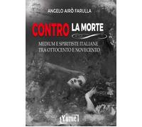 Libri Airò Farulla Angelo - Contro La Morte. Medium E Spiritiste Italiane Tra Ot