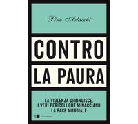 Contro la paura. La violenza diminuisce. I veri pericoli che minacciano la...