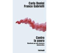 Contro la paura. Manifesto per una sicurezza democratica - Bonini Carlo, G...