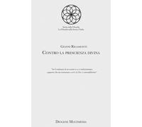 Contro la prescienza divina - Rigamonti Gianni