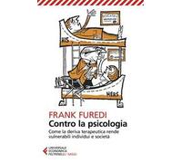 Contro la psicologia. Come la deriva terapeutica rende vulnerabili individui e società