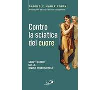 Contro la sciatica del cuore. Spunti biblici sulla divina misericordia