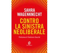 Contro la sinistra neoliberale - Wagenknecht Sahra