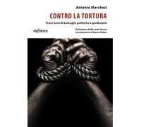 Contro la tortura. Trent’anni di battaglie politiche e giudiziarie