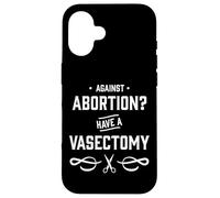 Contro l'aborto? Avere una vasectomia - Diritti delle donne Custodia per iPhone 16