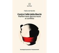 Contro l'alibi della libertà. Riaffermare democrazia e conflitto