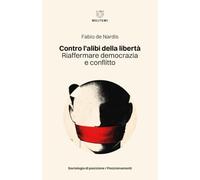 Contro l'alibi della libertà. Riaffermare democrazia e conflitto