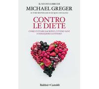 Contro le diete. Come evitare sacrifici, vivere sani e dimagrire lo stesso