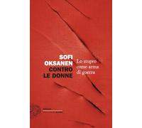 Libri Sofi Oksanen - Contro Le Donne. Lo Stupro Come Arma Di Guerra