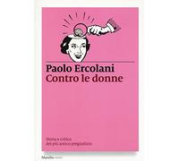 Contro le donne. Storia e critica del più antico pregiudizio