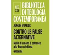 Contro le false alternative. Nulla di umano è estraneo alla fede cristiana