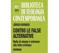 Contro le false alternative. Nulla di umano è estraneo alla fede cristiana