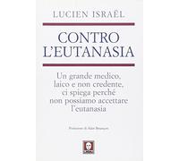 Contro l'eutanasia. Un grande medico, laico e non credente, ci spiega perché non possiamo accettare l'eutanasia