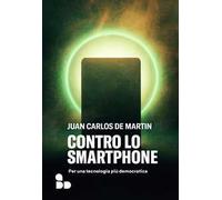 Libri De Martin Juan Carlos - Contro Lo Smartphone. Per Una Tecnologia Piu Democ