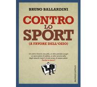 Contro lo sport (a favore dell'ozio) - Ballardini Bruno